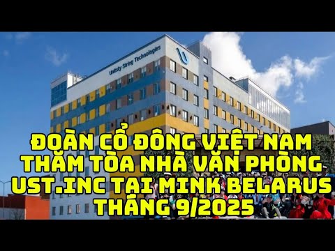 Youtube: ĐOÀN CỔ ĐÔNG VIỆT NAM THĂM TOÀN NHÀ VĂN PHÒNG CỦA UST.INC TẠI MINK BELARUS THÁNG 9/2025 