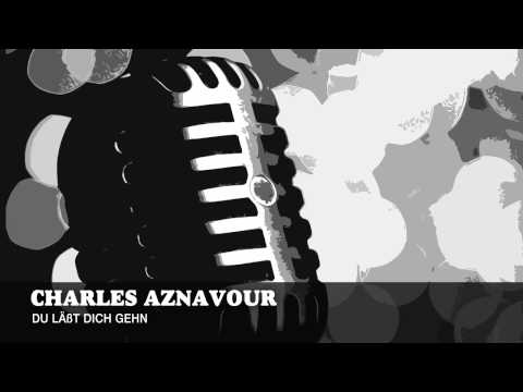 Youtube: Charles Aznavour - Du Läßt Dich Gehn