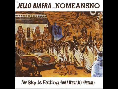 Youtube: Jello Biafra & NoMeansNo - The Sky Is Falling and I Want My Mommy (1991)