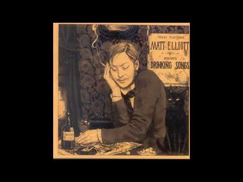 Youtube: Matt Elliott   Drinking Songs FULL ALBUM