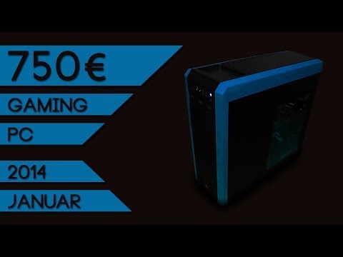 Youtube: 750€ Gaming PC: Januar 2014 - Kaufberatung
