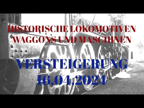 Youtube: Versteigerung 16.04.24 - Historische Lokomotiven