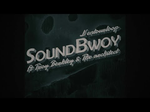 Youtube: L'ENTOURLOOP - SoundBwoy Ft. Troy Berkley & The Architect (Official Video)