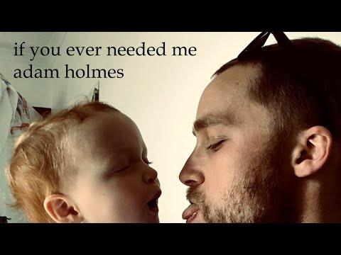 Youtube: Adam Holmes - If You Ever Needed Me