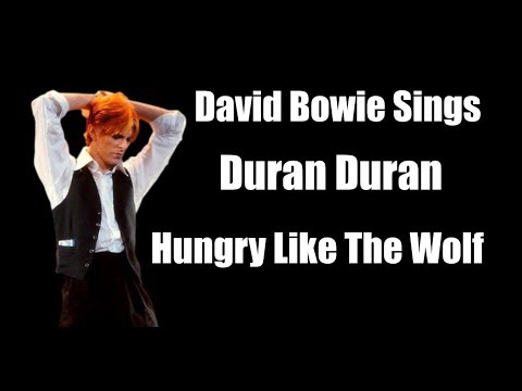 Youtube: RARE -  David Bowie Sings Duran Duran -  Hungry Like The Wolf