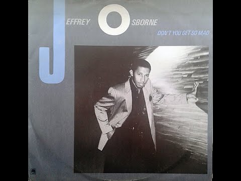 Youtube: Jeffrey Osborne ~ Don't You Get So Mad 1983 Funky Purrfection Version