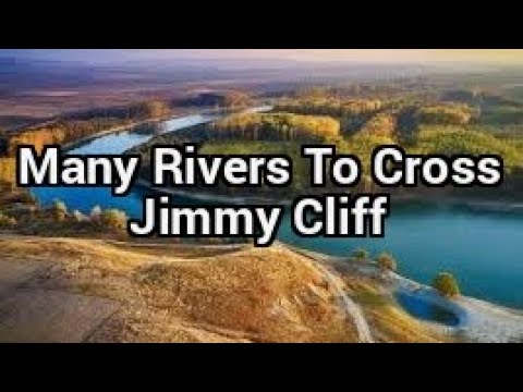Youtube: Jimmy Cliff - Many Rivers To Cross - Lyrics