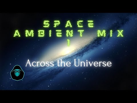 Youtube: Space Ambient Mix 1 - Across the Universe