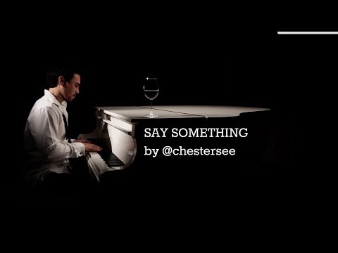 Youtube: Say Something by @chestersee - A Great Big World (Cover)