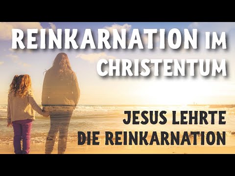 Youtube: Reinkarnation im Christentum - Jesus lehrte die Reinkarnation (als erneute Chance, nicht als Ziel)
