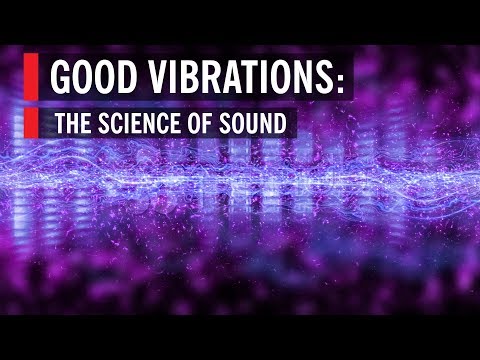 Youtube: Good Vibrations: The Science of Sound