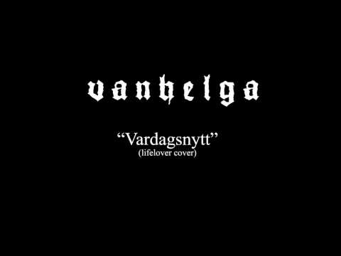 Youtube: Vanhelga - Vardagsnytt (lifelover cover)