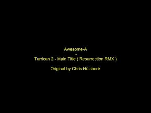 Youtube: Awesome-A - Turrican 2 - Main Title ( Resurrection RMX )