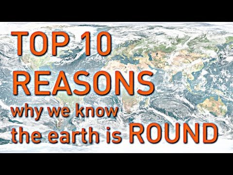 Youtube: TOP 10 REASONS Why We Know the Earth is Round