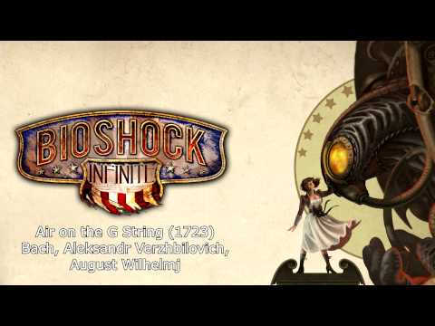 Youtube: Bioshock Infinite Music - Air on the G String (1723) by J.S. Bach, A. Verzhbilovich, A. Wilhelmj