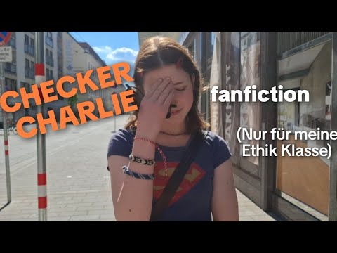 Youtube: Checker Charlie, fanfiction (nur für meine Ethik Klasse)