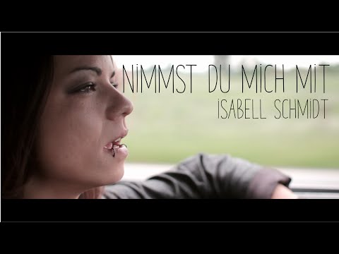 Youtube: Isabell Schmidt- Nimmst du mich mit (offizielles Video)