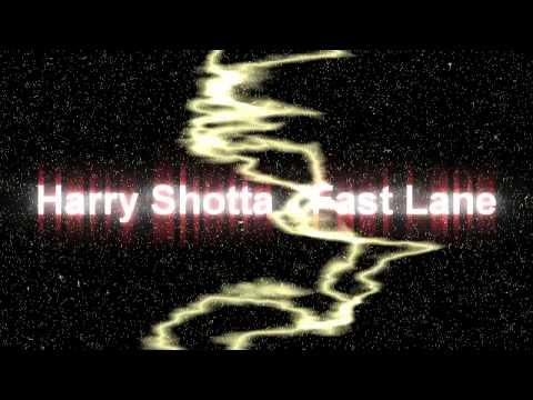 Youtube: Harry Shotta - The Fast Lane