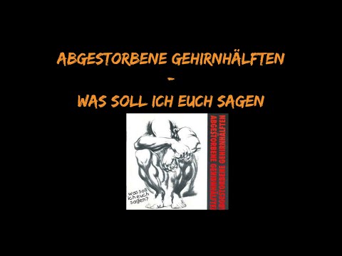 Youtube: Abgestorbene Gehirnhälften - Was soll ich euch sagen [Full Album]