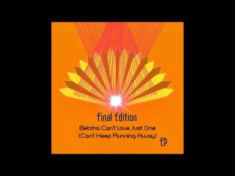 Youtube: Final Edition ‎– Betcha Can't Love Just One (Can't Keep Running Away)