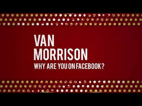 Youtube: Van Morrison - Why Are You On Facebook? (Official Audio)