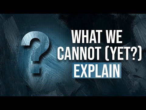 Youtube: What math and science cannot (yet?) explain