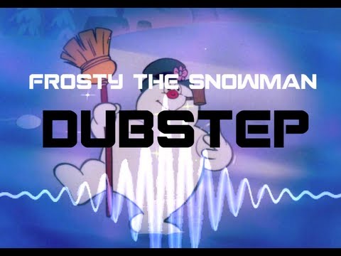 Youtube: Frosty the Snowman Dubstep (Nave - Frosty the SnowDub)