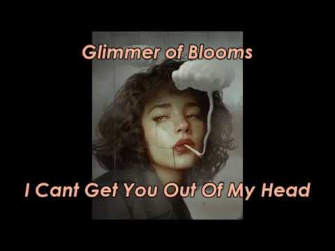 Youtube: Glimmer of Blooms - I Cant Get You Out Of My Head (LYRICS)