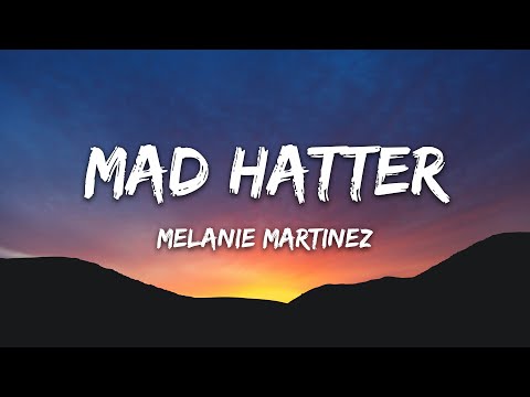 Youtube: Melanie Martinez - Mad Hatter (Lyrics)
