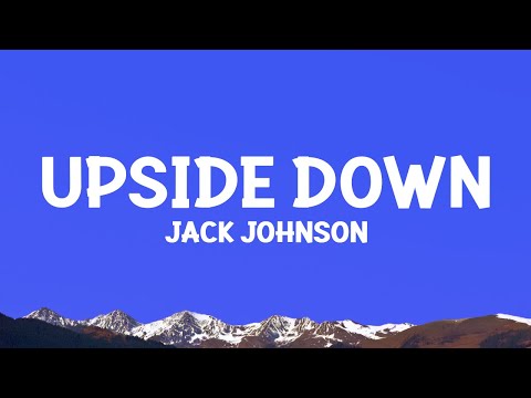 Youtube: Jack Johnson - Upside Down (Lyrics)