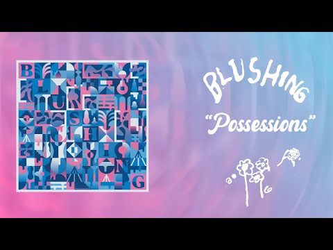 Youtube: Blushing - “Possessions” (Official Audio)