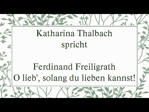 Youtube: Ferdinand Freiligrath „O lieb', solang du lieben kannst!“