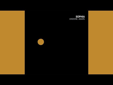 Youtube: Sophia - Undone. Again. [AUDIO]