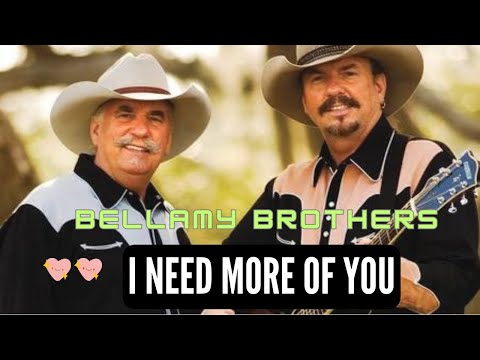 Youtube: Bellamy Brothers - I Need More Of You