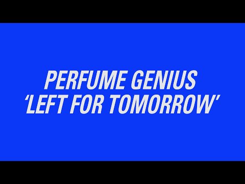 Youtube: Perfume Genius - "Left For Tomorrow" (Official Lyric Video)