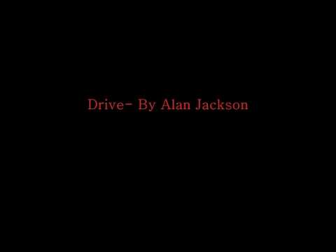 Youtube: Drive- Alan Jackson