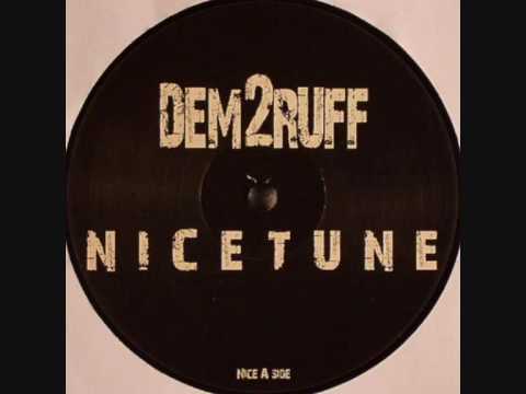 Youtube: Dem 2 Ruff - Nice Tune