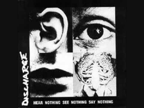 Youtube: Discharge-Hear Nothing See Nothing Say Nothing