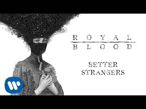 Youtube: Royal Blood - Better Strangers (Official Audio)