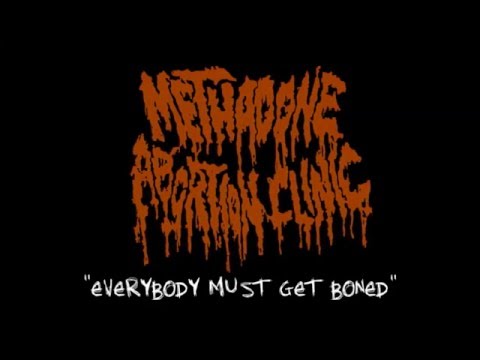 Youtube: METHADONE ABORTION CLINIC- "Everybody Must Get Boned" NEW 2015