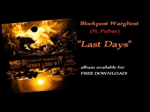 Youtube: Blockpost Warghost - "Last Days" (ft. Fubar)