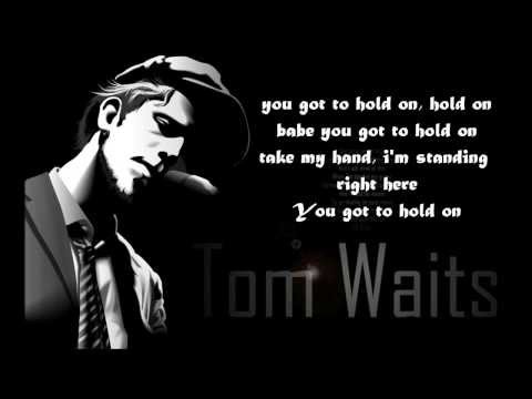 Youtube: Tom Waits - Hold On (Lyrics) The Walking Dead
