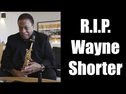 Youtube: R I P  Wayne Shorter: August 25, 1933 - March 2, 2023