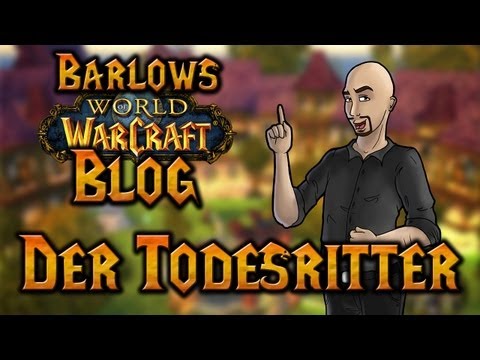 Youtube: Barlows WoW-Blog | Der Todesritter