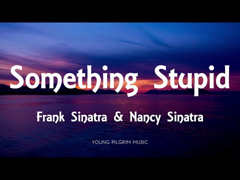 Youtube: Frank Sinatra - Something Stupid (Lyrics) [With Nancy Sinatra]