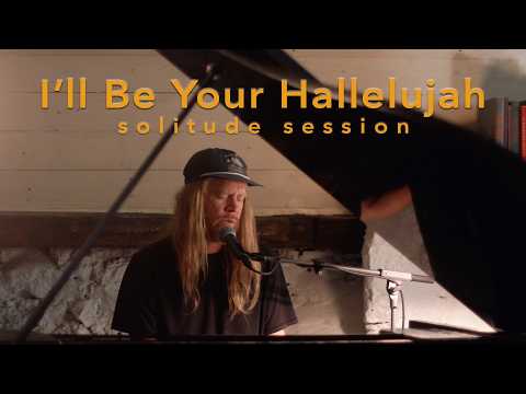 Youtube: Stu Larsen - I'll Be Your Hallelujah (Solitude Session)