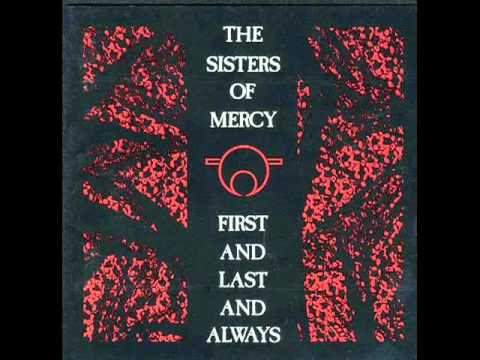 Youtube: The Sisters Of Mercy - First And Last And Always