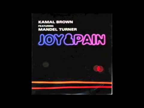 Youtube: KAMAL BROWN feat MANDEL TURNER "Joy & Pain" (2000)