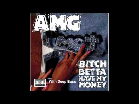 Youtube: AMG - Bitch Betta Have My Money! (With Deep Bass)