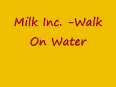 Youtube: Milk Inc. --Walk On Water